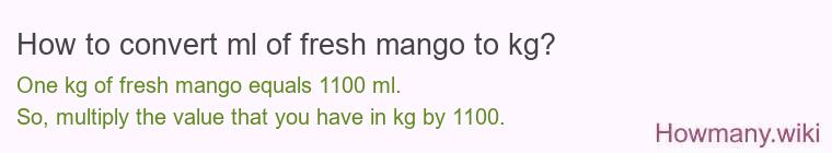 How to convert ml of fresh mango to kg?