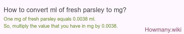 How to convert ml of fresh parsley to mg?
