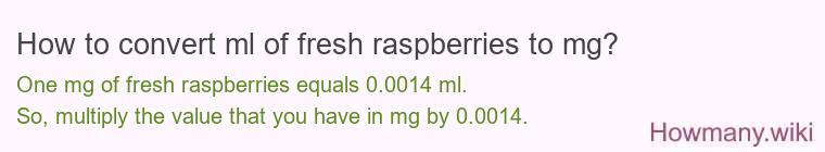 How to convert ml of fresh raspberries to mg?