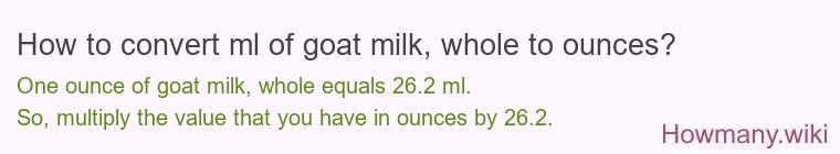How to convert ml of goat milk, whole to ounces?