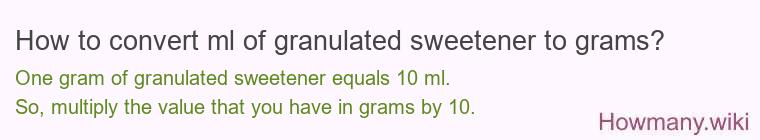 How to convert ml of granulated sweetener to grams? How to convert ml of granulated sweetener to grams?