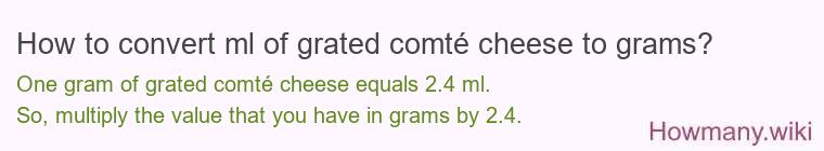 How to convert ml of grated comtÃ© cheese to grams?