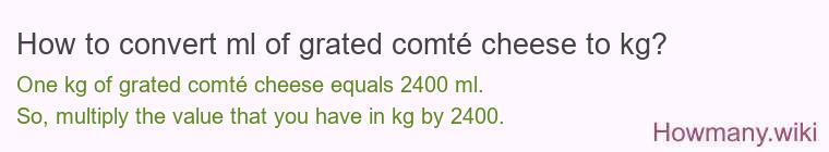 How to convert ml of grated comté cheese to kg?