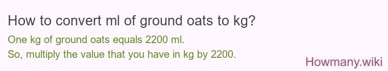 How to convert ml of ground oats to kg?