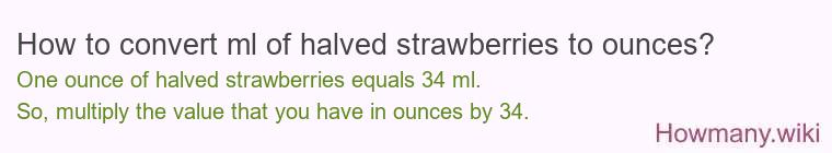 How to convert ml of halved strawberries to ounces?