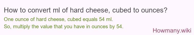 How to convert ml of hard cheese, cubed to ounces?