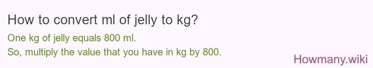 How to convert ml of jelly to kg?