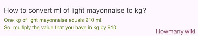 How to convert ml of light mayonnaise to kg?