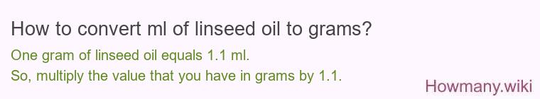 How to convert ml of linseed oil to grams? How to convert ml of linseed oil to grams?