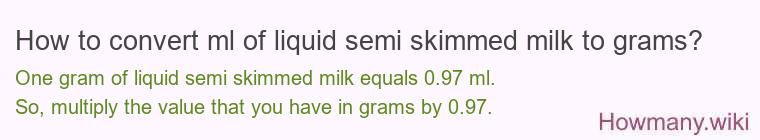 How to convert ml of liquid semi skimmed milk to grams?