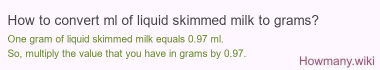 How to convert ml of liquid skimmed milk to grams?