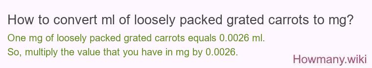 How to convert ml of loosely packed grated carrots to mg?