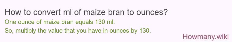 How to convert ml of maize bran to ounces?