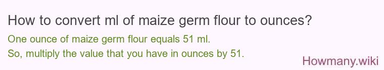 How to convert ml of maize germ flour to ounces?