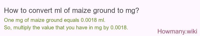 How to convert ml of maize ground to mg?