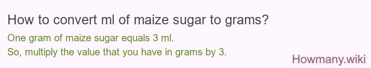 How to convert ml of maize sugar to grams?