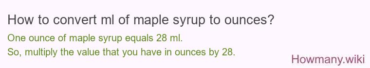 How to convert ml of maple syrup to ounces? How to convert ml of maple syrup to ounces?
