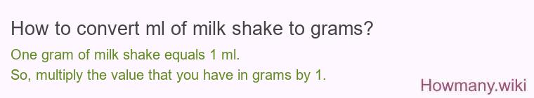 How to convert ml of milk shake to grams? How to convert ml of milk shake to grams?