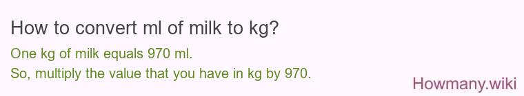 How to convert ml of milk to kg? How to convert ml of milk to kg?