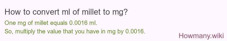 How to convert ml of millet to mg? How to convert ml of millet to mg?