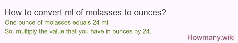 How to convert ml of molasses to ounces? How to convert ml of molasses to ounces?