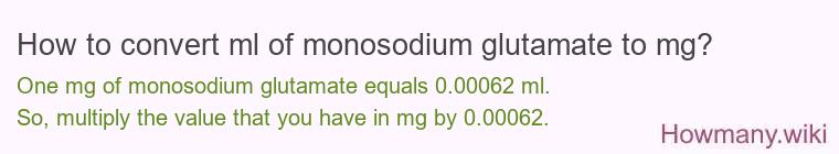 How to convert ml of monosodium glutamate to mg?