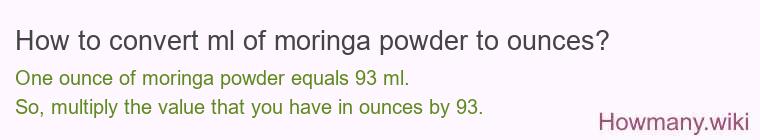 How to convert ml of moringa powder to ounces?