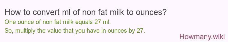 How to convert ml of non fat milk to ounces? How to convert ml of non fat milk to ounces?