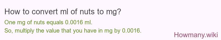 How to convert ml of nuts to mg? How to convert ml of nuts to mg?