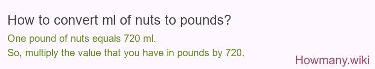 How to convert ml of nuts to pounds? How to convert ml of nuts to pounds?