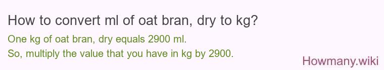 How to convert ml of oat bran, dry to kg?