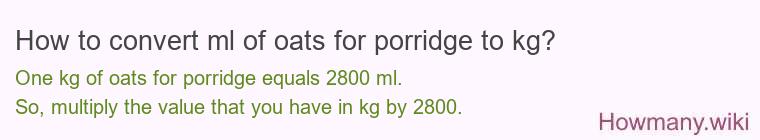 How to convert ml of oats for porridge to kg?