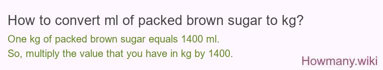 How to convert ml of packed brown sugar to kg?
