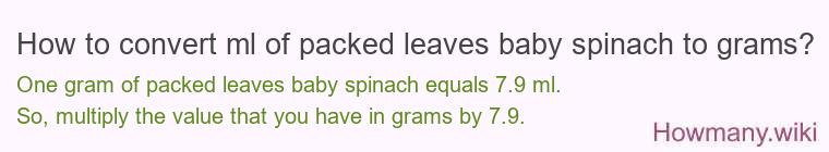 How to convert ml of packed leaves baby spinach to grams?