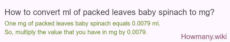 How to convert ml of packed leaves baby spinach to mg?
