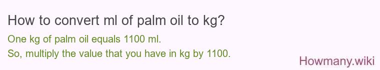 How to convert ml of palm oil to kg? How to convert ml of palm oil to kg?