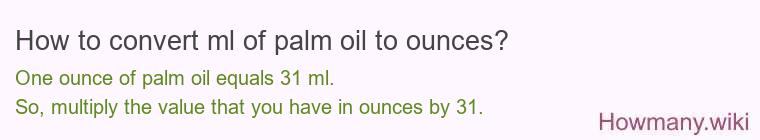 How to convert ml of palm oil to ounces? How to convert ml of palm oil to ounces?