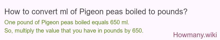 How to convert ml of Pigeon peas boiled to pounds?