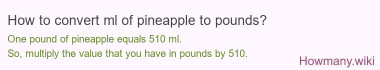 How to convert ml of pineapple to pounds?