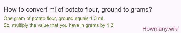 How to convert ml of potato flour, ground to grams?