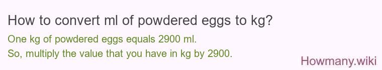 How to convert ml of powdered eggs to kg?