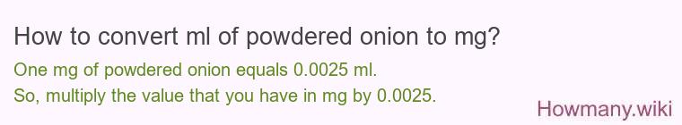 How to convert ml of powdered onion to mg?
