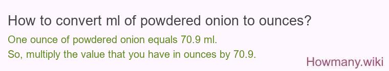 How to convert ml of powdered onion to ounces?