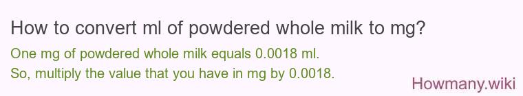 How to convert ml of powdered whole milk to mg?