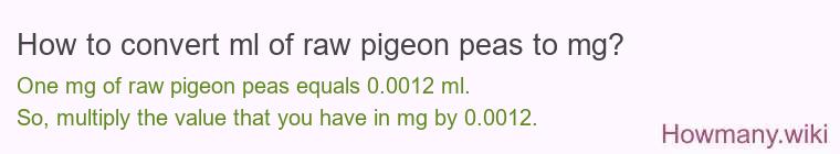 How to convert ml of raw pigeon peas to mg?