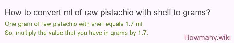 How to convert ml of raw pistachio with shell to grams?