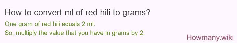 How to convert ml of red hili to grams? How to convert ml of red hili to grams?