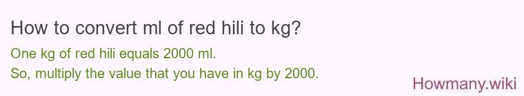 How to convert ml of red hili to kg?