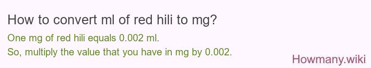 How to convert ml of red hili to mg?