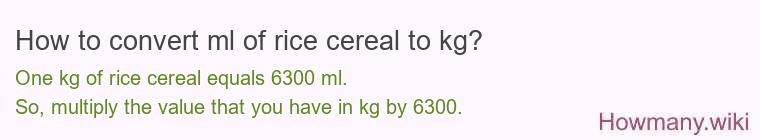 How to convert ml of rice cereal to kg?